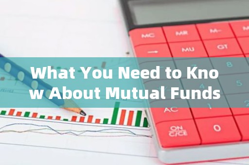 What You Need to Know About Mutual Funds:An Introduction in English
